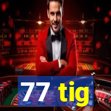 77 tig